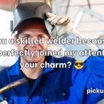 Welder Pick Up Lines