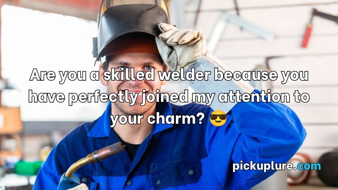 Welder Pick Up Lines