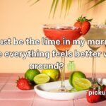 Margarita Pick Up Lines