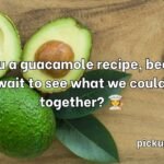 Avocado Pick Up Lines