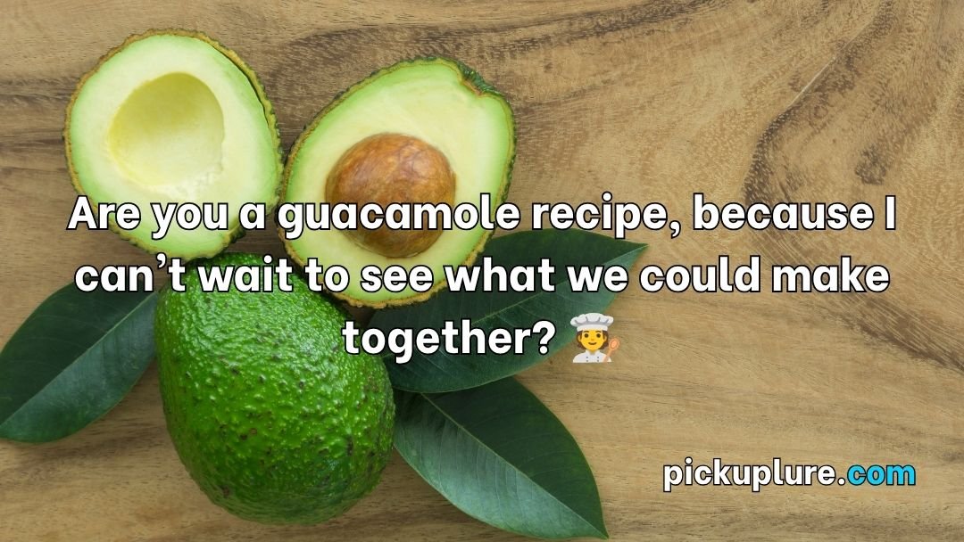 Avocado Pick Up Lines